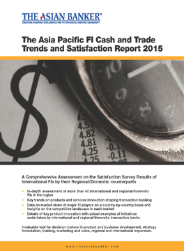 The Asian Banker Asia Pacific FI Cash and Trade Trends and Satisfaction Report 2015 